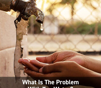 What Is The Problem With Tap Water